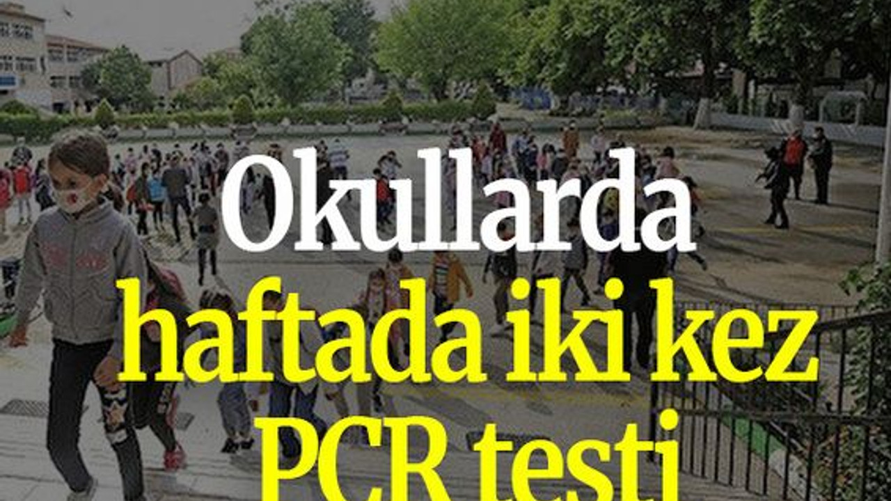 Okullarda haftada iki kez PCR testi